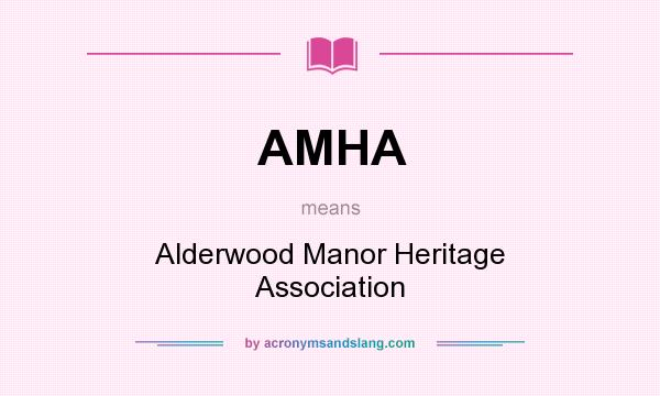 What does AMHA mean? It stands for Alderwood Manor Heritage Association