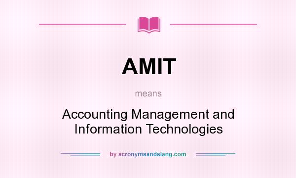 What does AMIT mean? It stands for Accounting Management and Information Technologies