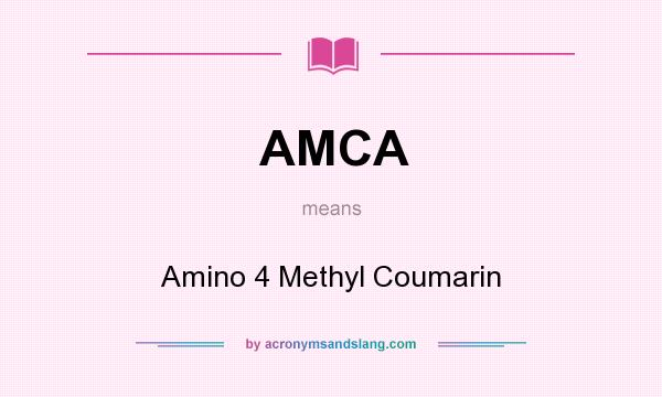 What does AMCA mean? It stands for Amino 4 Methyl Coumarin