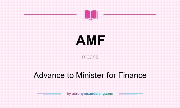 What does AMF mean? It stands for Advance to Minister for Finance