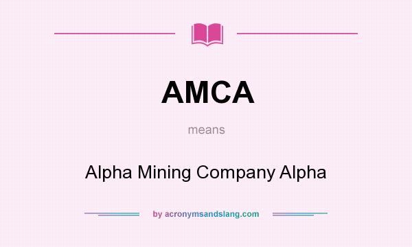 What does AMCA mean? It stands for Alpha Mining Company Alpha