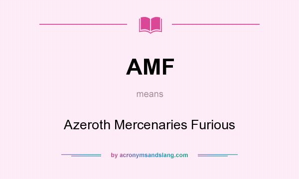 What does AMF mean? It stands for Azeroth Mercenaries Furious