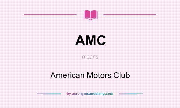 What does AMC mean? It stands for American Motors Club
