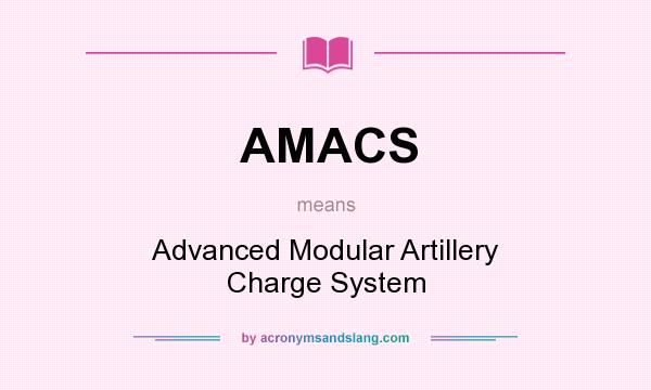 What does AMACS mean? It stands for Advanced Modular Artillery Charge System