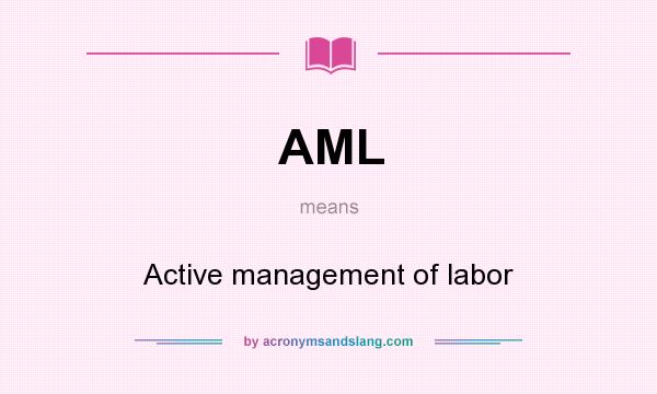 What does AML mean? It stands for Active management of labor