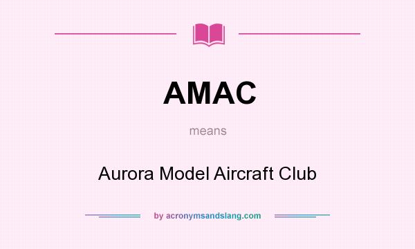 What does AMAC mean? It stands for Aurora Model Aircraft Club
