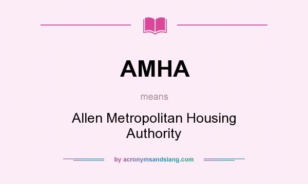 What does AMHA mean? It stands for Allen Metropolitan Housing Authority