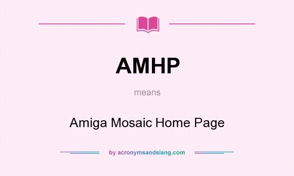 What does AMHP mean? It stands for Amiga Mosaic Home Page