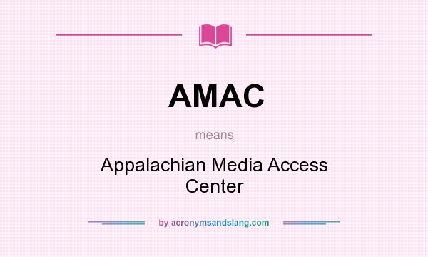 What does AMAC mean? It stands for Appalachian Media Access Center