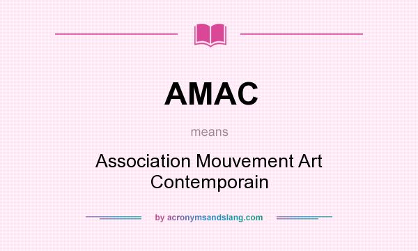 What does AMAC mean? It stands for Association Mouvement Art Contemporain
