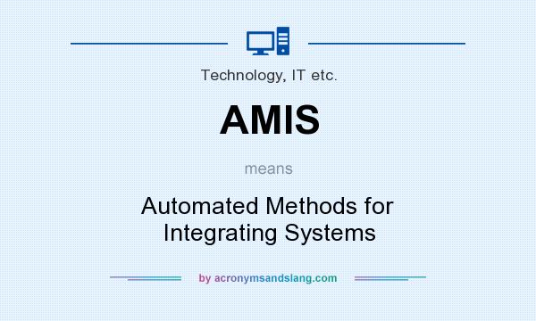 What does AMIS mean? It stands for Automated Methods for Integrating Systems