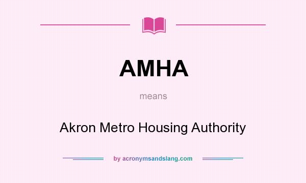 What does AMHA mean? It stands for Akron Metro Housing Authority