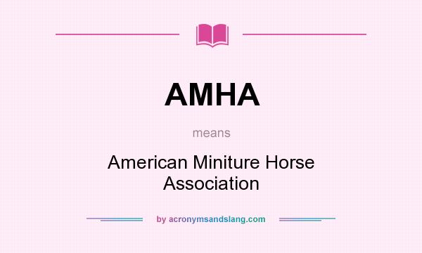 What does AMHA mean? It stands for American Miniture Horse Association