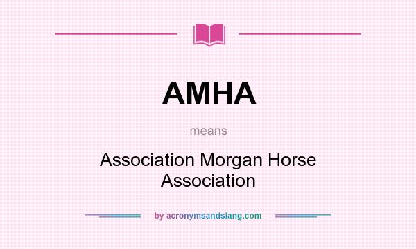 What does AMHA mean? It stands for Association Morgan Horse Association