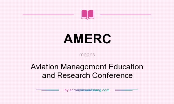 What does AMERC mean? It stands for Aviation Management Education and Research Conference