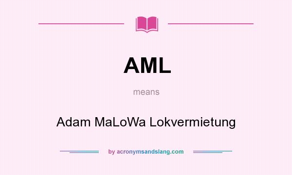 What does AML mean? It stands for Adam MaLoWa Lokvermietung