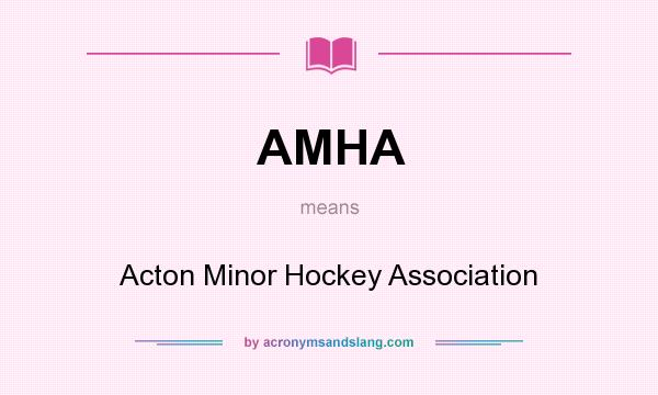 What does AMHA mean? It stands for Acton Minor Hockey Association