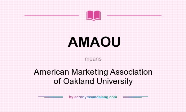What does AMAOU mean? It stands for American Marketing Association of Oakland University