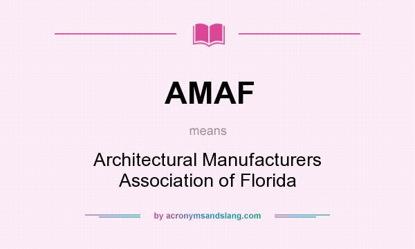What does AMAF mean? It stands for Architectural Manufacturers Association of Florida