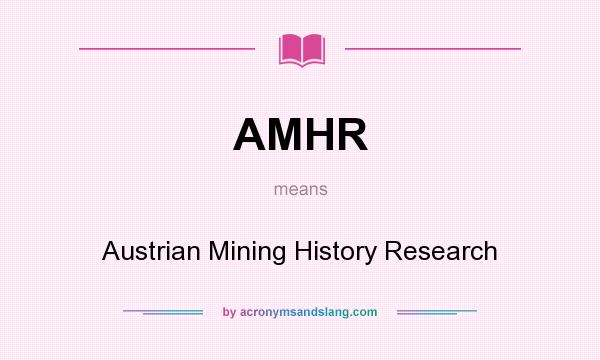 What does AMHR mean? It stands for Austrian Mining History Research