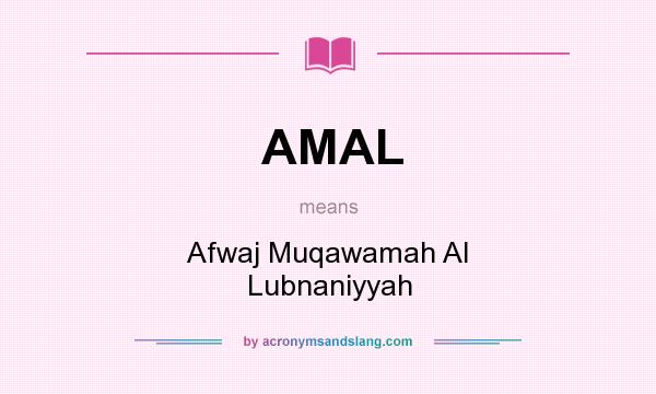 What does AMAL mean? It stands for Afwaj Muqawamah Al Lubnaniyyah