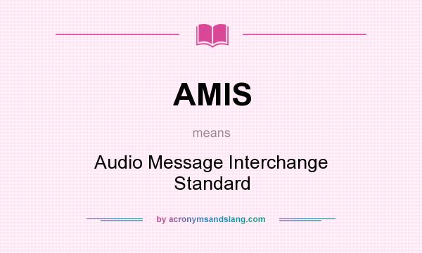 What does AMIS mean? It stands for Audio Message Interchange Standard