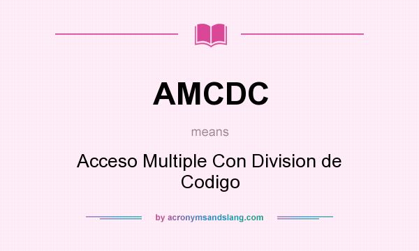 What does AMCDC mean? It stands for Acceso Multiple Con Division de Codigo