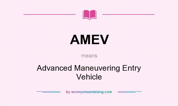 What does AMEV mean? It stands for Advanced Maneuvering Entry Vehicle