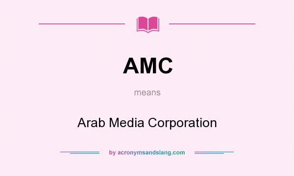 What does AMC mean? It stands for Arab Media Corporation