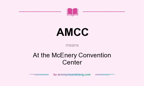 What does AMCC mean? It stands for At the McEnery Convention Center