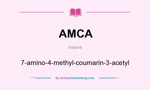 What does AMCA mean? It stands for 7-amino-4-methyl-coumarin-3-acetyl