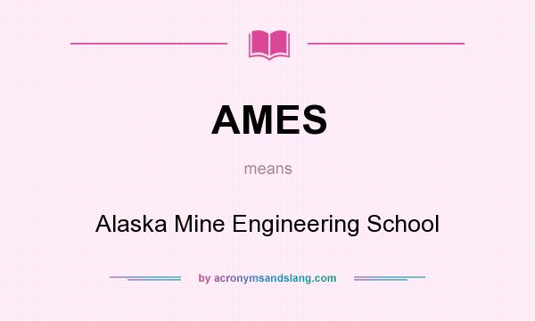 What does AMES mean? It stands for Alaska Mine Engineering School
