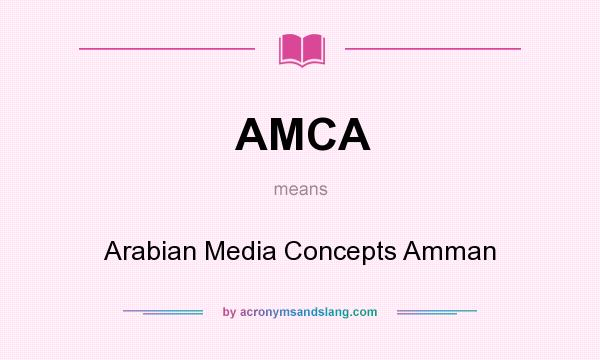 What does AMCA mean? It stands for Arabian Media Concepts Amman