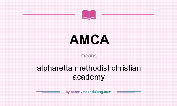 What does AMCA mean? It stands for alpharetta methodist christian academy