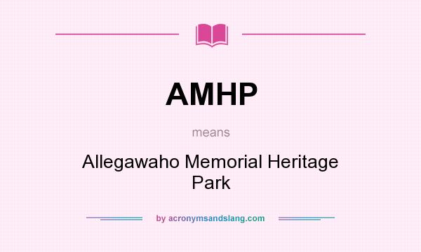 What does AMHP mean? It stands for Allegawaho Memorial Heritage Park