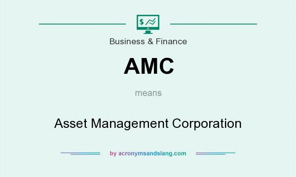 What does AMC mean? It stands for Asset Management Corporation