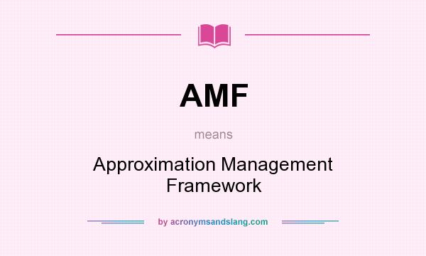 What does AMF mean? It stands for Approximation Management Framework