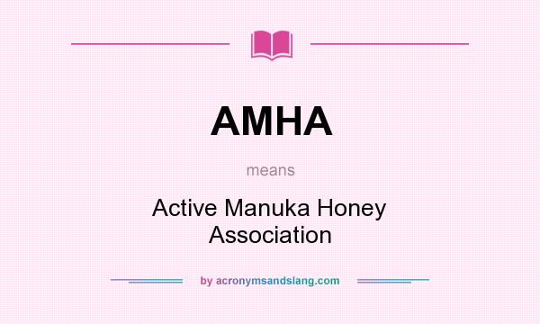 What does AMHA mean? It stands for Active Manuka Honey Association