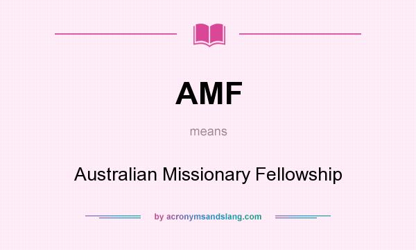 What does AMF mean? It stands for Australian Missionary Fellowship