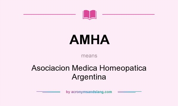 What does AMHA mean? It stands for Asociacion Medica Homeopatica Argentina