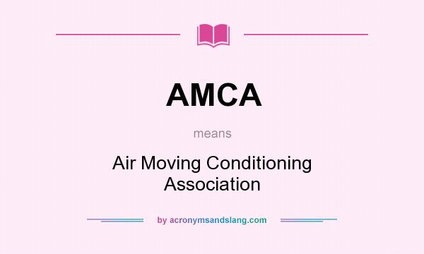 What does AMCA mean? It stands for Air Moving Conditioning Association