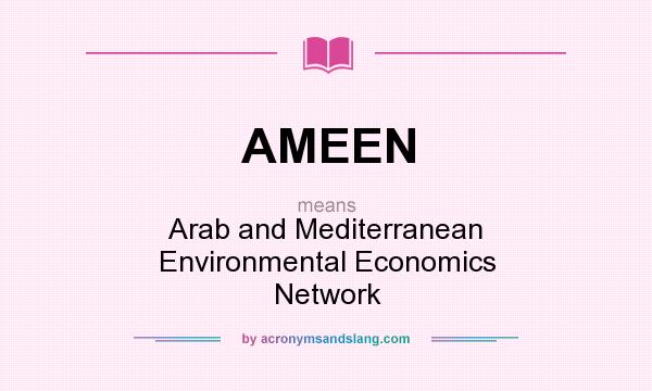 What does AMEEN mean? It stands for Arab and Mediterranean Environmental Economics Network