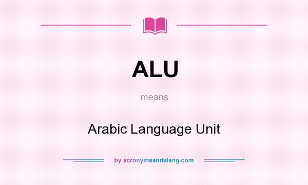 What does ALU mean? It stands for Arabic Language Unit