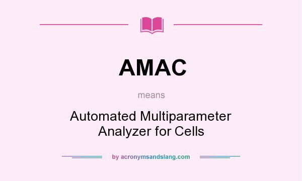 What does AMAC mean? It stands for Automated Multiparameter Analyzer for Cells