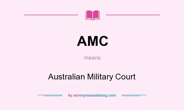 What does AMC mean? It stands for Australian Military Court