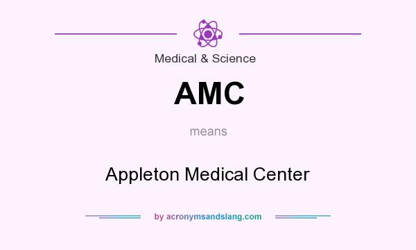 What does AMC mean? It stands for Appleton Medical Center