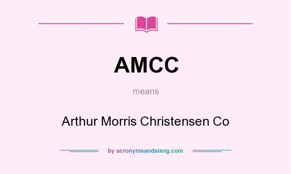 What does AMCC mean? It stands for Arthur Morris Christensen Co