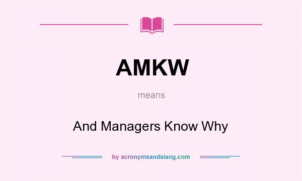 What does AMKW mean? It stands for And Managers Know Why