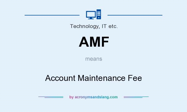 What does AMF mean? It stands for Account Maintenance Fee