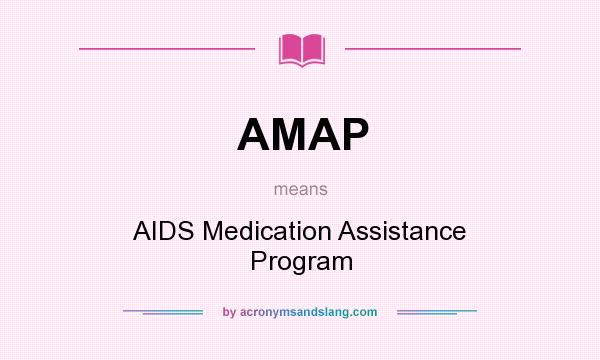 What does AMAP mean? It stands for AIDS Medication Assistance Program